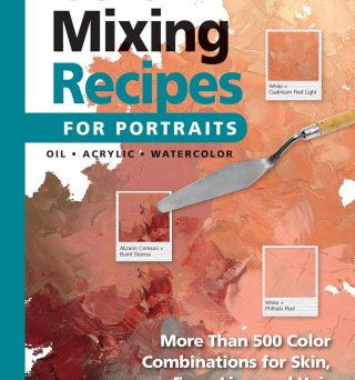 Color Mixing Recipes for Portraits: More than 500 Color Combinations for Skin, Eyes, Lips & Hair